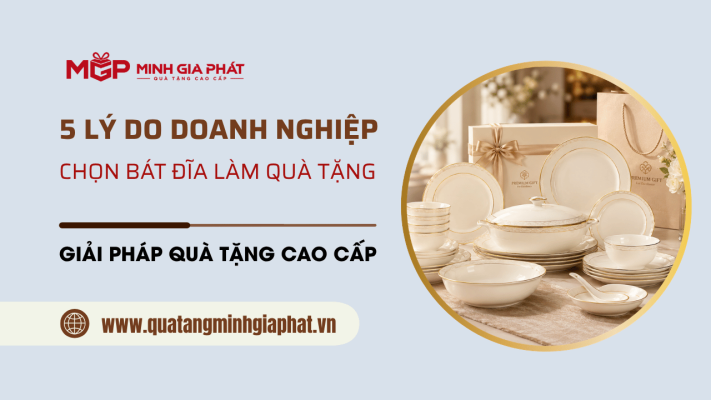5+ Lý do doanh nghiệp chọn bát đĩa làm quà tặng