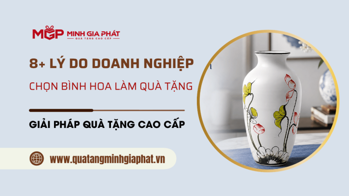 8+ Lý do chọn bình hoa gốm sứ làm quà tặng khách hàng